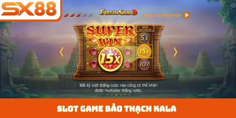 Slot Game Bảo Thạch Kala